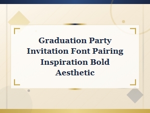 Graduation Party Invitation Font Pairing Inspiration Bold Aesthetic