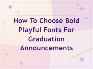 Bold & Playful Fonts for Fun Graduation Announcements