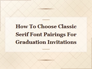Classic Serif Font Pairings for Graduation Invitations Guide