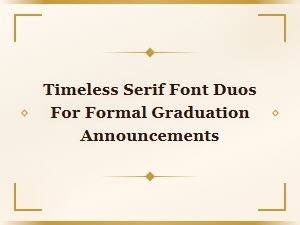 Timeless Serif Font Pairings for Elegant Graduation Announcements