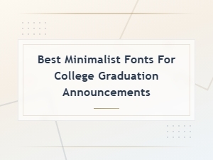 Best Minimalist Fonts for College Graduation Announcements