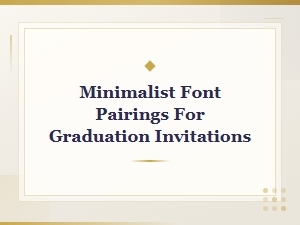 Simple Minimalist Font Pairings for Graduation Invitations