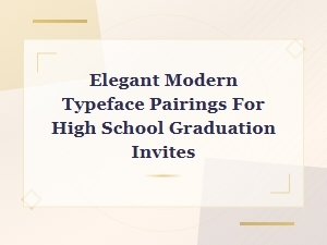 Elegant Modern Font Pairings for High School Graduation Invitations