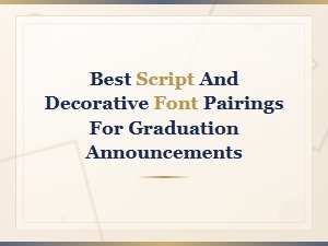 Beautiful Script and Decorative Font Pairings for Graduation Announcements