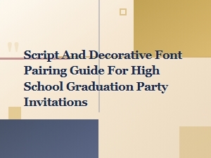 Script and Decorative Font Pairing Guide for Graduation Party Invitations